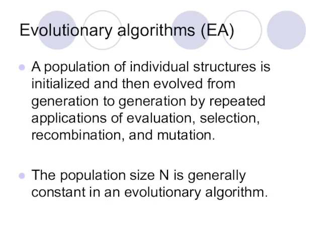 Evolutionary algorithms (EA) A population of individual structures is initialized