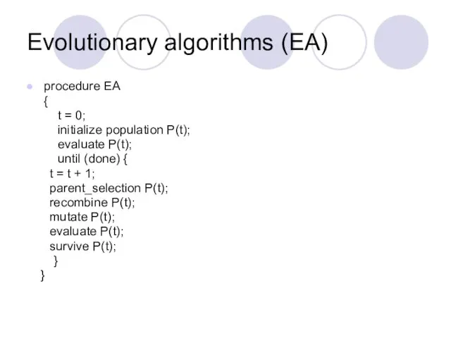 Evolutionary algorithms (EA) procedure EA { t = 0; initialize population P(t); evaluate