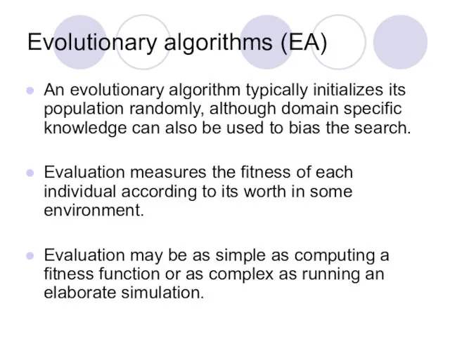 Evolutionary algorithms (EA) An evolutionary algorithm typically initializes its population randomly, although domain