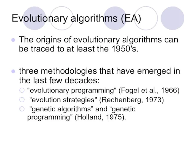 Evolutionary algorithms (EA) The origins of evolutionary algorithms can be traced to at