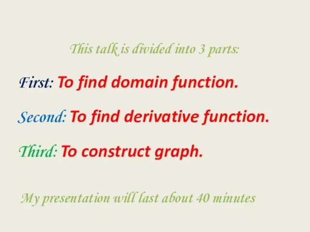 This talk is divided into 3 parts: First: To find domain function. Second: