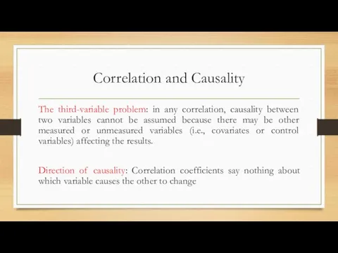 Correlation and Causality The third-variable problem: in any correlation, causality