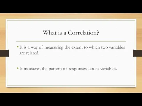 What is a Correlation? It is a way of measuring