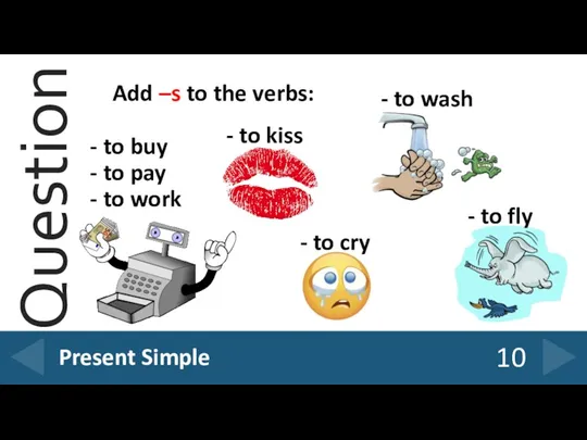 Add –s to the verbs: - to buy - to