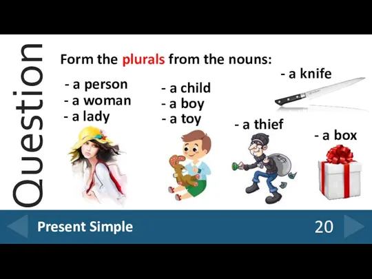 Form the plurals from the nouns: 20 Present Simple -