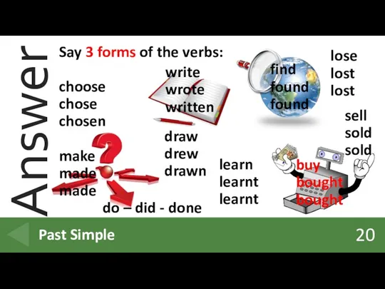 20 Past Simple Say 3 forms of the verbs: choose
