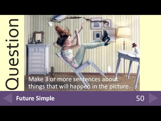 50 Make 3 or more sentences about things that will happen in the picture. Future Simple