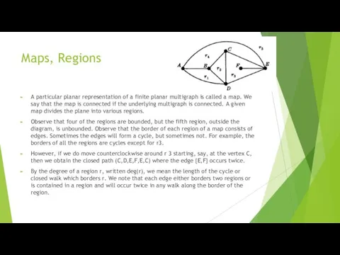 Maps, Regions A particular planar representation of a finite planar