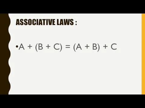 ASSOCIATIVE LAWS : A + (B + C) = (A + B) + C