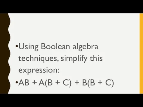 Using Boolean algebra techniques, simplify this expression: AB + A(B + C) + B(B + C)