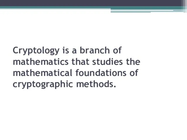 Cryptology is a branch of mathematics that studies the mathematical foundations of cryptographic methods.