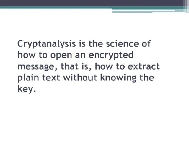 Cryptanalysis is the science of how to open an encrypted