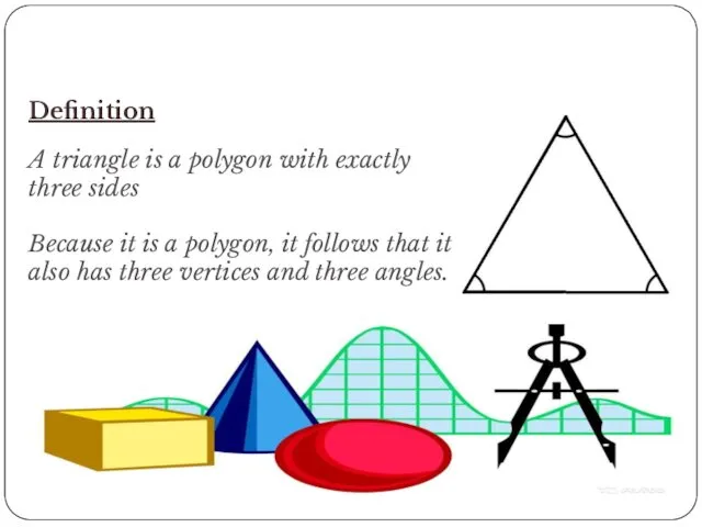 Definition A triangle is a polygon with exactly three sides