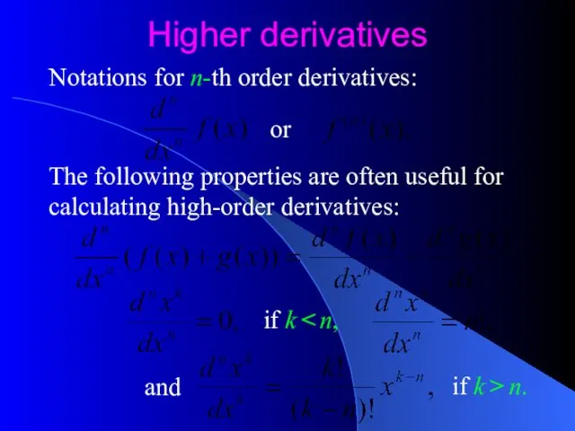 Higher derivatives Notations for n-th order derivatives: The following properties