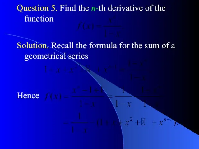 Question 5. Find the n-th derivative of the function Solution.