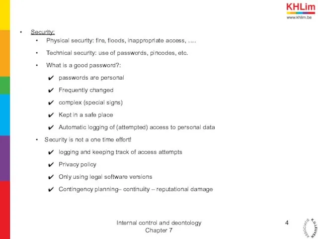 Security: Physical security: fire, floods, inappropriate access, …. Technical security: use of passwords,