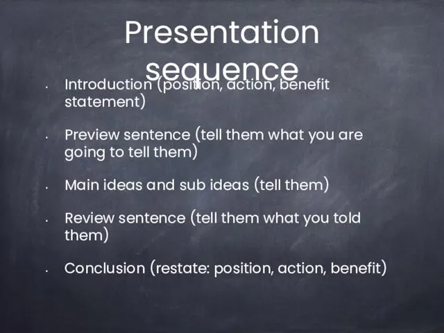 Presentation sequence Introduction (position, action, benefit statement) Preview sentence (tell