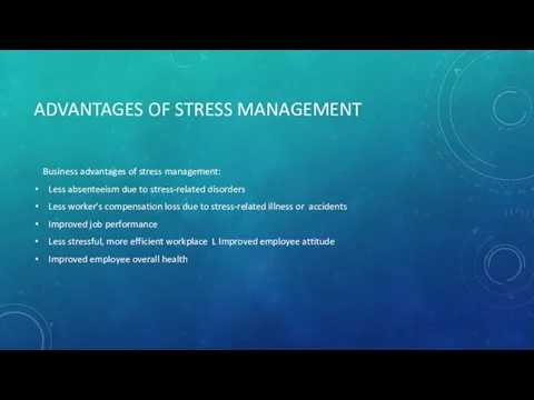 ADVANTAGES OF STRESS MANAGEMENT Business advantages of stress management: Less absenteeism due to