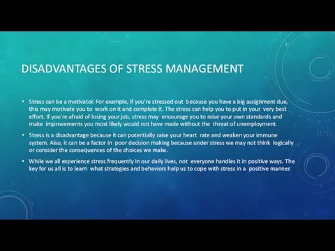 DISADVANTAGES OF STRESS MANAGEMENT Stress can be a motivator. For example, if you’re