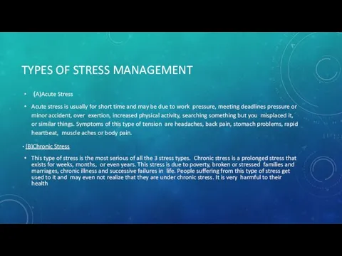 TYPES OF STRESS MANAGEMENT (A)Acute Stress Acute stress is usually for short time