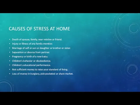 CAUSES OF STRESS AT HOME Death of spouse, family, near relative or friend.