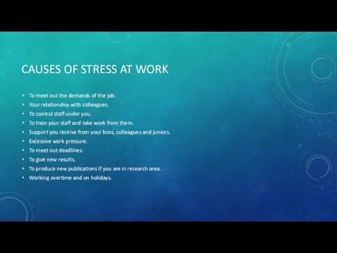 CAUSES OF STRESS AT WORK To meet out the demands of the job.