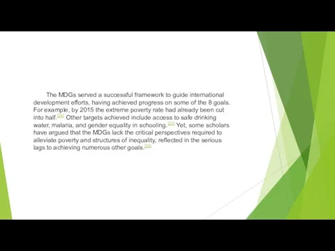 The MDGs served a successful framework to guide international development efforts, having achieved