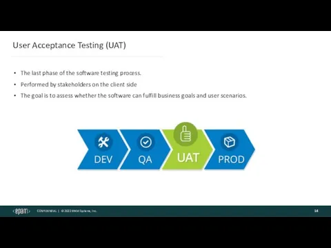 User Acceptance Testing (UAT) The last phase of the software