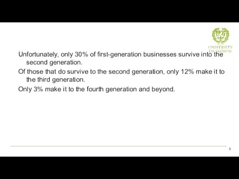 Unfortunately, only 30% of first-generation businesses survive into the second