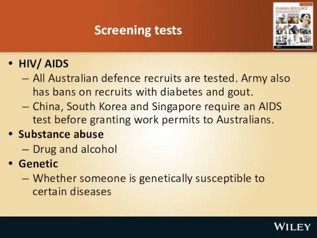 Screening tests HIV/ AIDS All Australian defence recruits are tested.