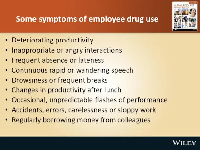 Some symptoms of employee drug use Deteriorating productivity Inappropriate or