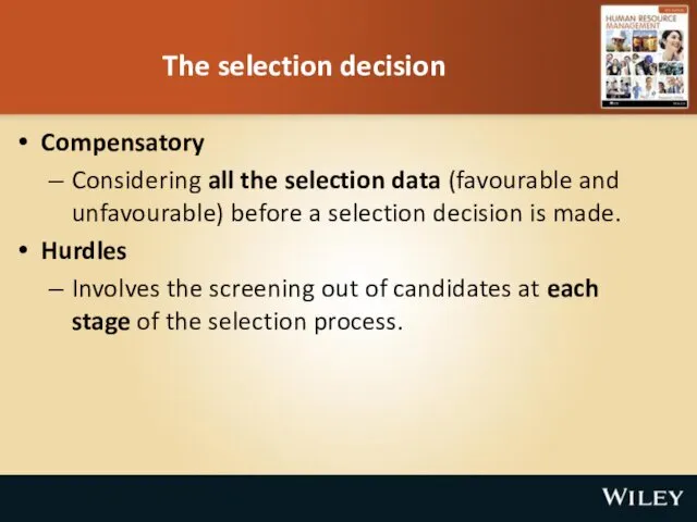 The selection decision Compensatory Considering all the selection data (favourable