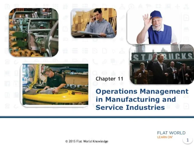 Operations Management in Manufacturing and Service Industries Chapter 11 © 2015 Flat World Knowledge