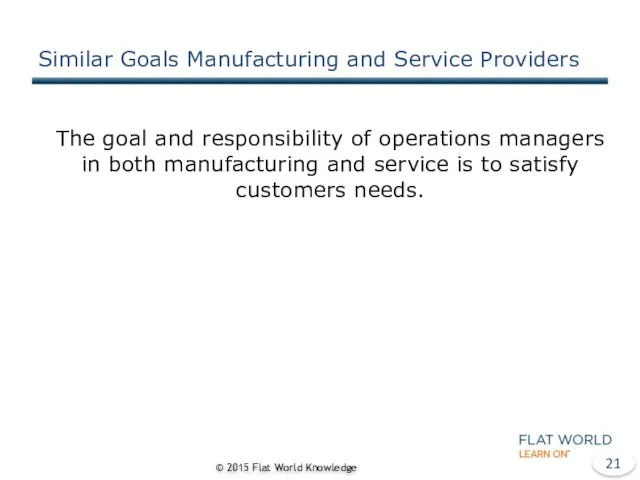 Similar Goals Manufacturing and Service Providers The goal and responsibility of operations managers