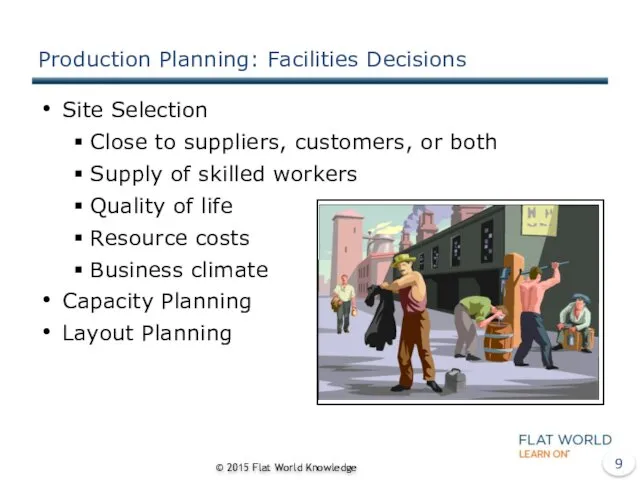 Production Planning: Facilities Decisions Site Selection Close to suppliers, customers,