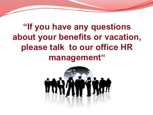 “If you have any questions about your benefits or vacation,