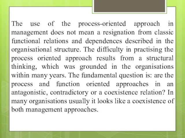 The use of the process-oriented approach in management does not