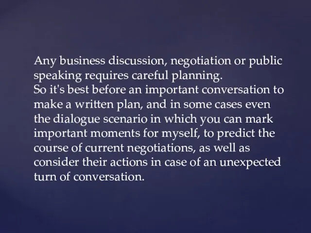 Any business discussion, negotiation or public speaking requires careful planning.