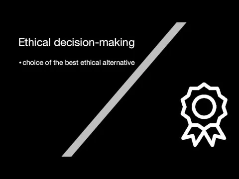 Ethical decision-making choice of the best ethical alternative