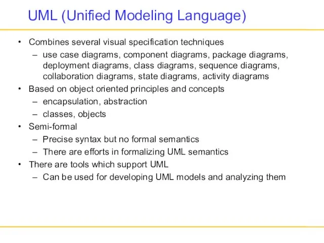 UML (Unified Modeling Language) Combines several visual specification techniques use