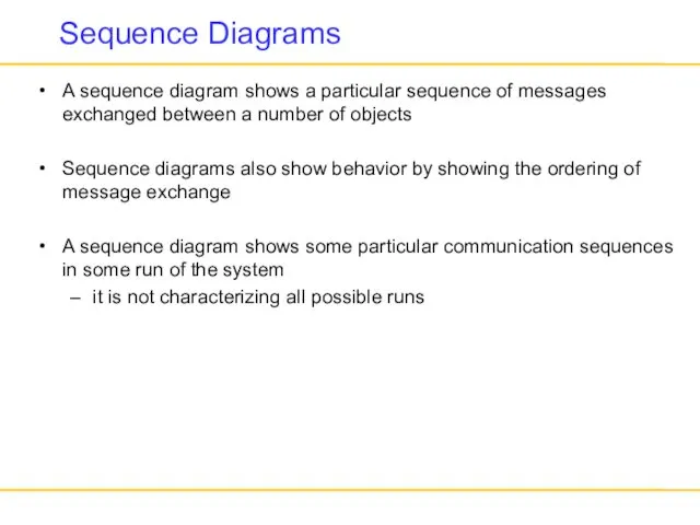 Sequence Diagrams A sequence diagram shows a particular sequence of