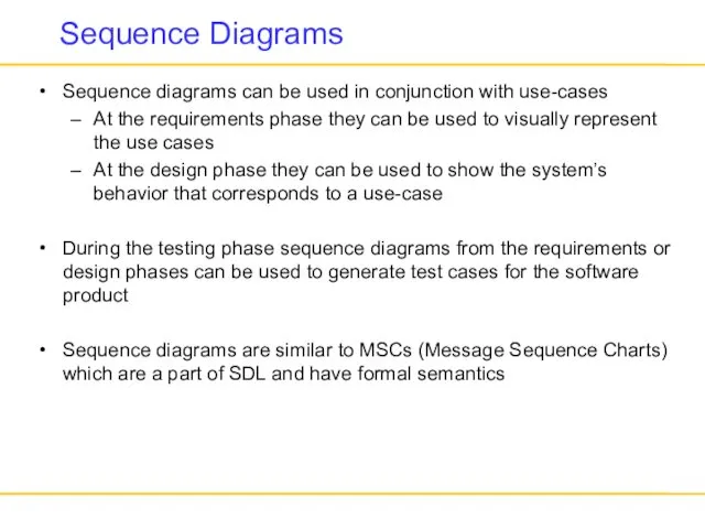 Sequence Diagrams Sequence diagrams can be used in conjunction with