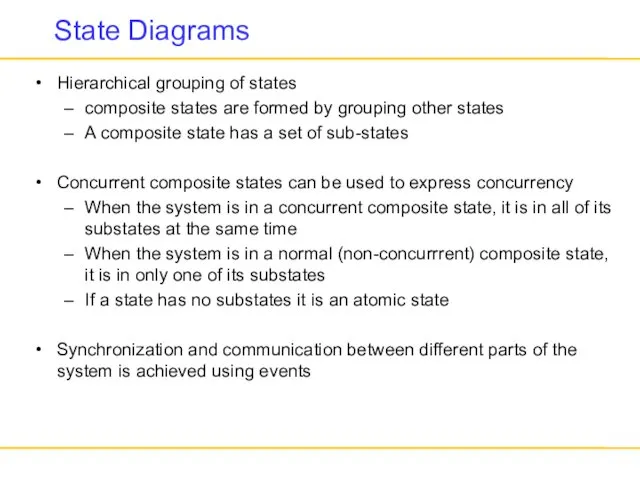 State Diagrams Hierarchical grouping of states composite states are formed