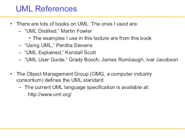 UML References There are lots of books on UML. The