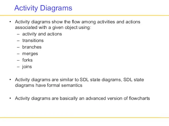 Activity Diagrams Activity diagrams show the flow among activities and