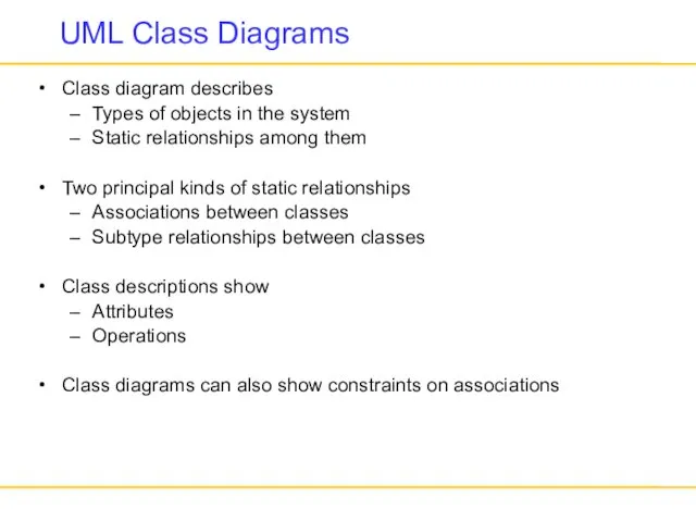 UML Class Diagrams Class diagram describes Types of objects in