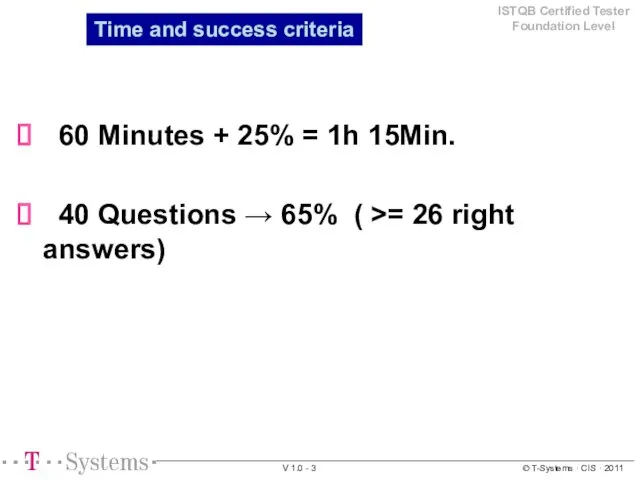 Time and success criteria 60 Minutes + 25% = 1h 15Min. 40 Questions