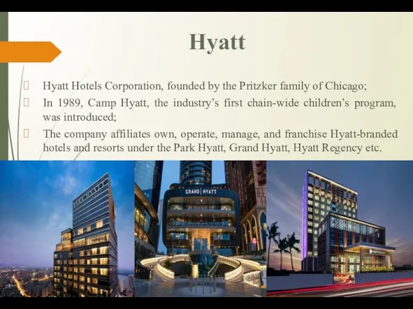 Hyatt Hyatt Hotels Corporation, founded by the Pritzker family of