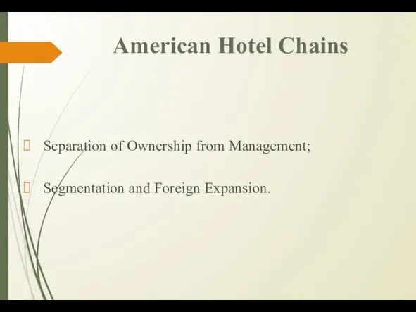 American Hotel Chains Separation of Ownership from Management; Segmentation and Foreign Expansion.