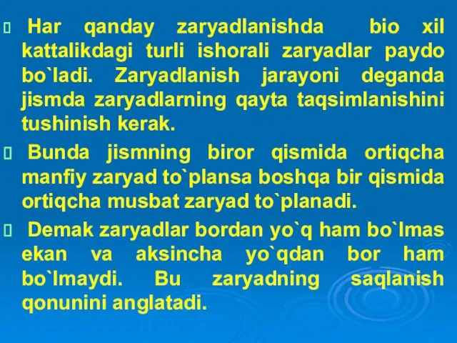 Har qanday zaryadlanishda bio xil kattalikdagi turli ishorali zaryadlar paydo bo`ladi. Zaryadlanish jarayoni